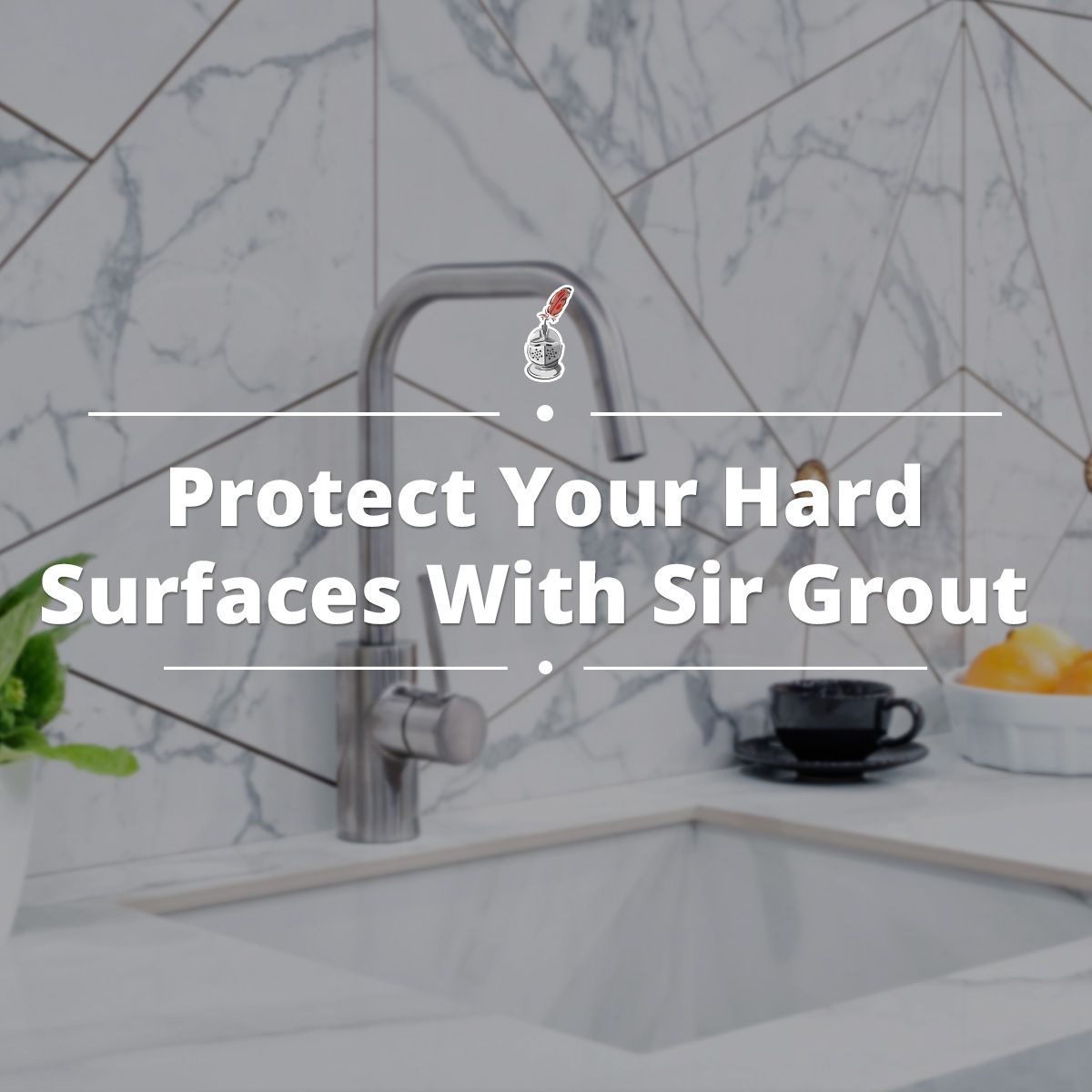 Protect Your Hard Surfaces With Sir Grout