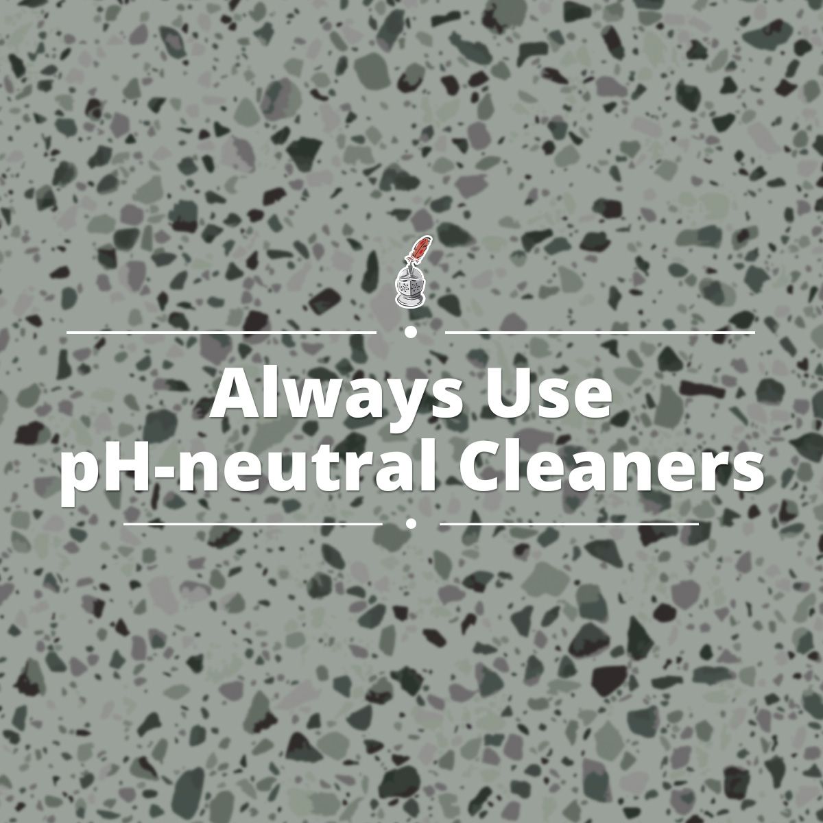 Always Use pH-neutral Cleaners